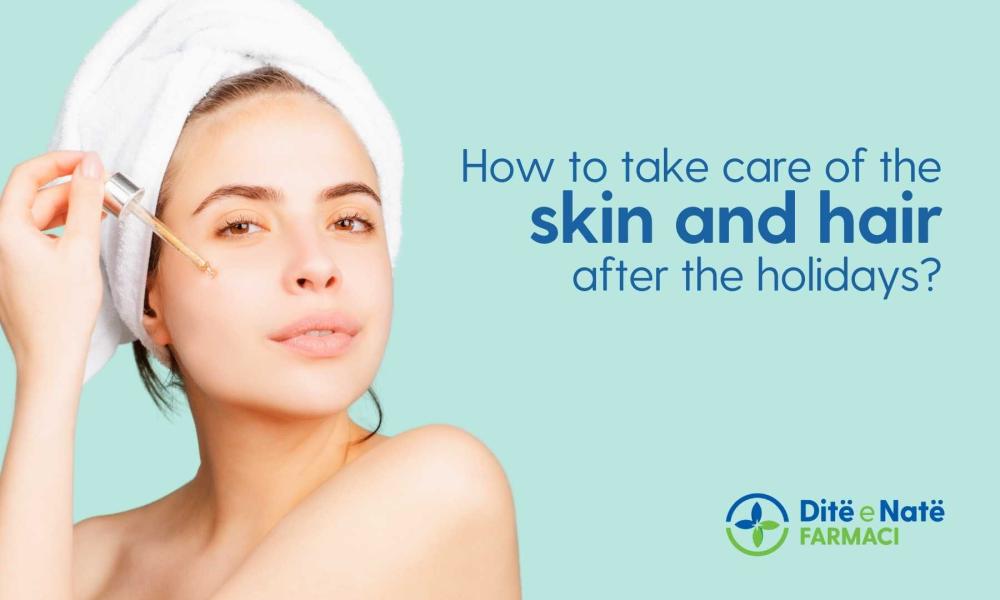 How to care for skin and hair after the holidays  How to care for skin and hair after the holidays